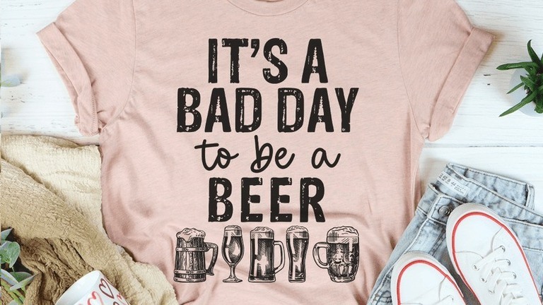 17 Products to Help You Get Through Hard Time: Bad Day To Be A Beer Shirts